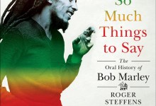 ‘So Much Things to Say: The Oral History of Bob Marley’