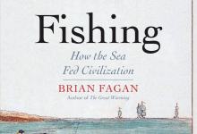 Reviewed | Brian Fagan’s ‘Fishing: How the Sea Fed Civilization’