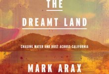 Author and Journalist Mark Arax Launches his lastest Book, the Dreamt Land– Chasing Water and Dust across California