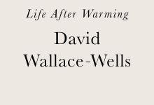 Review | David Wallace-Wells’s ‘The Uninhabitable Earth’