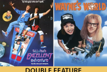 Bill and Ted’s Excellent Adventure / Wayne’s World