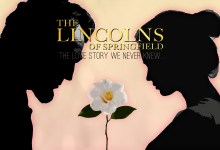 Musical: “The Lincolns of Springfield: The Love Story We Never Knew”
