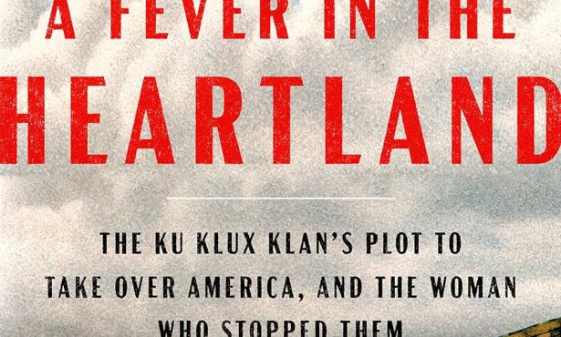 Book Review | ‘A Fever in the Heartland: The Ku Klux Klan’s Plot to Take Over America, and the Woman Who Stopped Them’ by Timothy Egan