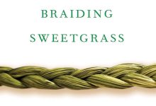 Book Review | ‘Braiding Sweetgrass: Indigenous Wisdom, Scientific Knowledge, and the Teachings of Plants’ by Robin Wall Kimmerer
