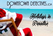 Downtown Detectives presents: Holidays in Paradise