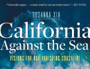 Book Review | ‘California Against the Sea: Visions for Our Vanishing Coastline’ by Rosanna Xia