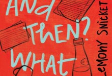 Book Review | ‘And Then? And Then? What Else?’ by Daniel Handler, a k a Lemony Snicket