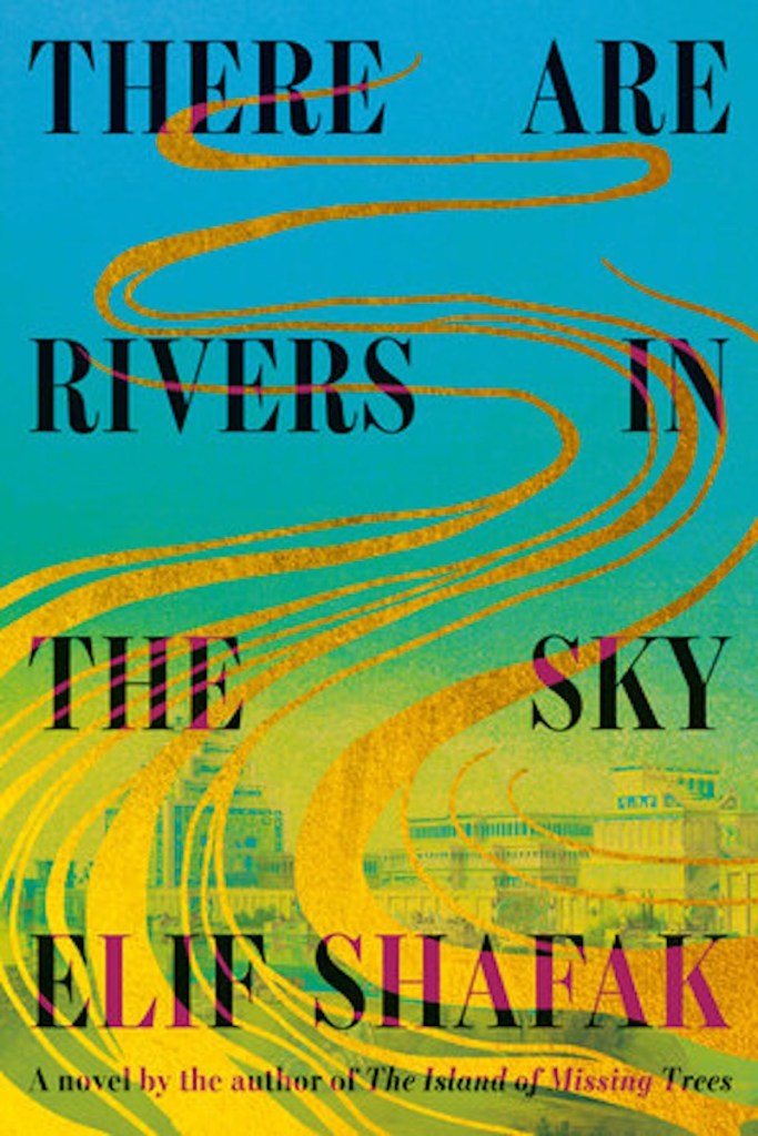 Book Review | ‘There Are Rivers in the Sky’ by Elif Shafak - The Santa ...