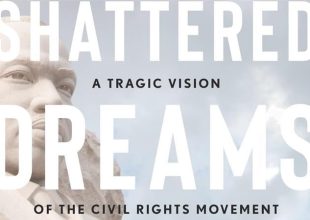 Book Review | ‘Shattered Dreams, Infinite Hope: A Tragic Vision of the Civil Rights Movement’ by Brandon M. Terry
