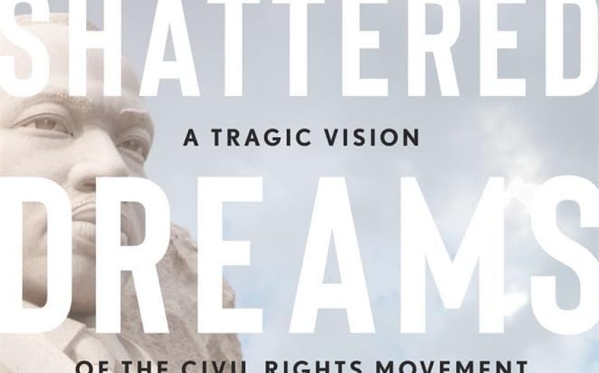 Book Review | ‘Shattered Dreams, Infinite Hope: A Tragic Vision of the Civil Rights Movement’ by Brandon M. Terry