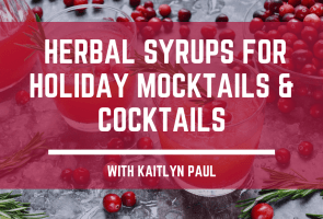 Online Class: Herbal Syrups for Holiday Mocktails & Cocktails