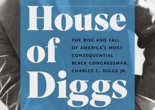 Book Review | ‘House of Diggs: The Rise and Fall of America’s Most Consequential Black Congressman, Charles C. Diggs Jr.’ by Marion Orr 