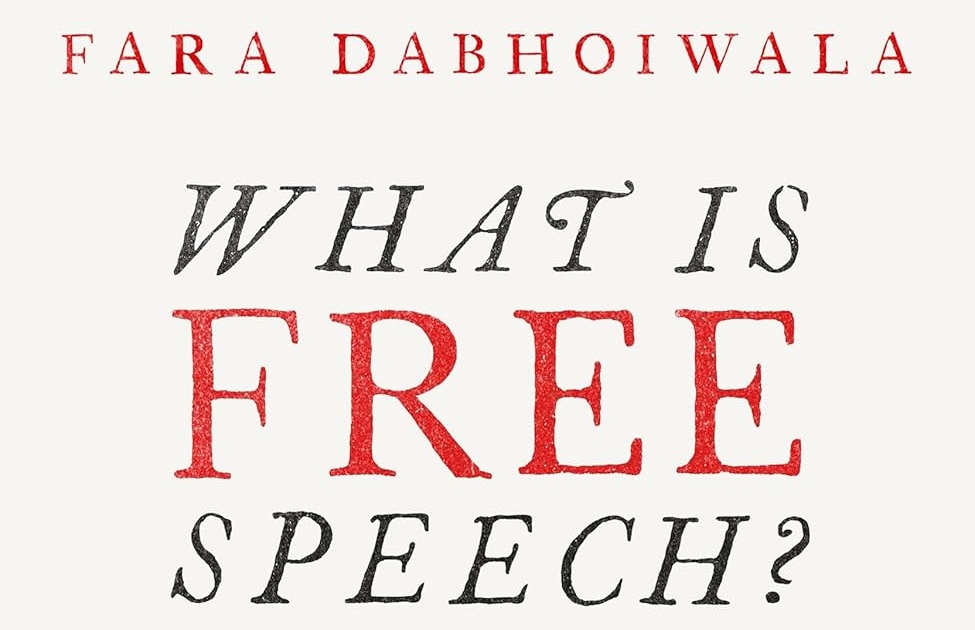 Book Review | ‘What Is Free Speech? The History of a Dangerous Idea’ by Fara Dabhoiwala
