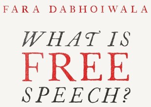 Book Review | ‘What Is Free Speech? The History of a Dangerous Idea’ by Fara Dabhoiwala