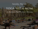 A Mother’s Day Wellness Morning: Yoga With Mom