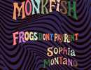 Monkfish w/ Frogs Don’t Pay Rent & Sophia Mont