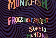 Monkfish w/ Frogs Don’t Pay Rent & Sophia Mont