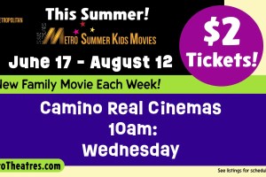 Metro Summer Kids Movies at Camino Real Cinemas