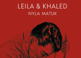 Book Review | ‘Leila & Khaled’ by Nyla Matuk