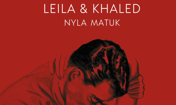 Book Review | ‘Leila & Khaled’ by Nyla Matuk