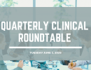 Quarterly Clinical Round Table