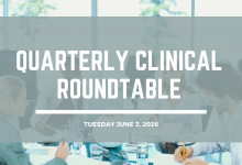 Quarterly Clinical Round Table