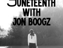 Juneteenth with Jon Boogz 2026