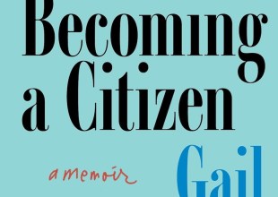 Book Review | ‘The Art of Becoming a Citizen: a Memoir’ by Gail Godwin