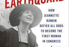Book Review | ‘Winning The Earthquake: How Jeannette Rankin Defied All Odds To Become The First Woman In Congress’ by Lorissa Rinehart