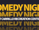 Comedy Night at Carrillo Recreation Center