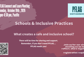 PFLAG Santa Barbara October Meeting: “Schools and Inclusive Practices – What creates a safe and inclusive school?” 