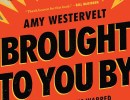Book Review | ‘Brought To You By: How Corporations Warped the Truth, Conned the Public, and Broke Democracy’ by Amy Westervelt