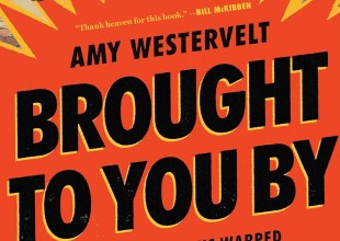Book Review | ‘Brought To You By: How Corporations Warped the Truth, Conned the Public, and Broke Democracy’ by Amy Westervelt