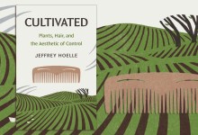 Cultivated: Plants, Hair & Aesthetics of Control