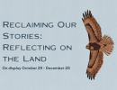 Exhibition: “Reclaimine our Stories: Reflecting on the Land”